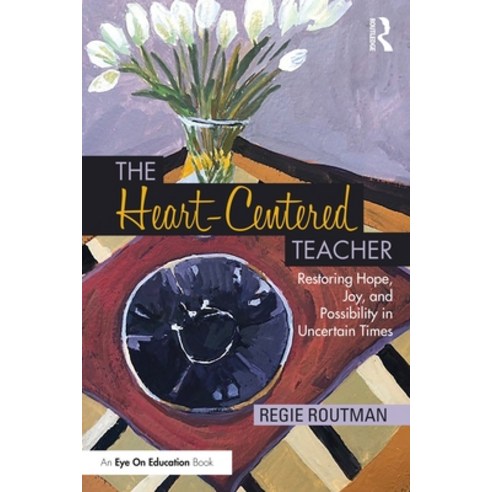 (영문도서) The Heart-Centered Teacher: Restoring Hope Joy and Possibility in Uncertain Times Paperback, Routledge, English, 9781032445502