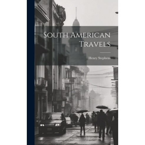 (영문도서) South American Travels Hardcover, Legare Street Press, English, 9781020236556