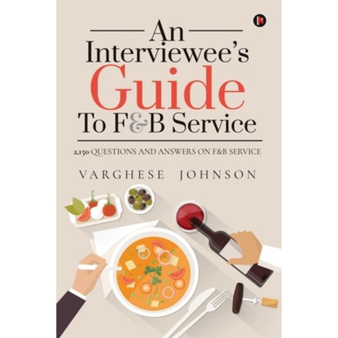 (영문도서) An Interviewee''s Guide to F&b Service: 2 150 Questions and Answers on F&b Service Paperback, Notion Press, English, 9781639404131