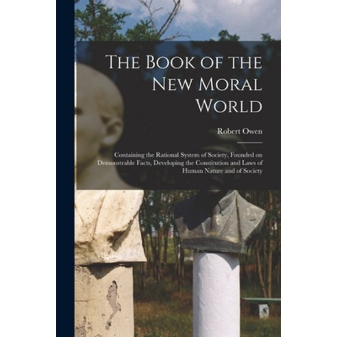 (영문도서) The Book of the New Moral World: Containing the Rational System of Society Founded on Demons... Paperback, Legare Street Press, English, 9781014417251