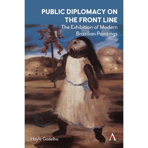 (영문도서) Public Diplomacy on the Front Line: The Exhibition of Modern Brazilian Paintings´ Hardcover, Anthem Press, English, 9781839989391