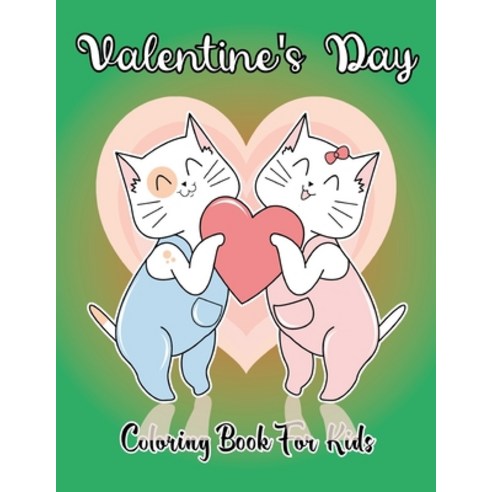 Valentine''s Day Coloring Book for Kids: I Love You! The Big Valentine''s Day Coloring Book for Toddle... Paperback, Independently Published, English, 9798593060303