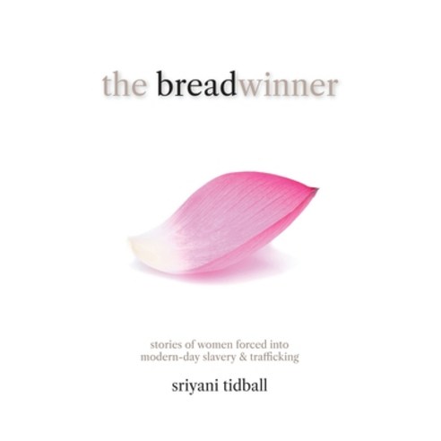 The Breadwinner: Stories of Women Forced into Modern-day Slavery and Trafficking Paperback, Booklocker.com