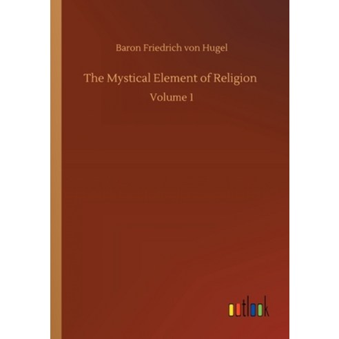 The Mystical Element of Religion: Volume 1 Paperback, Outlook Verlag