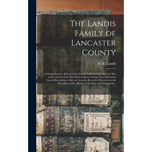 (영문도서) The Landis Family of Lancaster County: a Comprehensive History of the Landis Folk From the Ma... Hardcover, Legare Street Press, English, 9781013429309