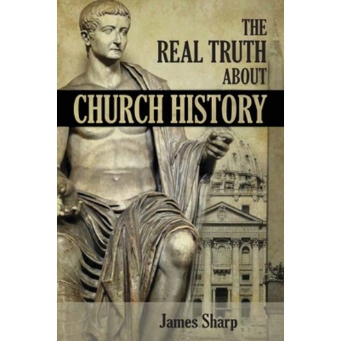 (영문도서) The Real Truth About Church History Paperback, Ewings Publishing LLC, English, 9798886407372