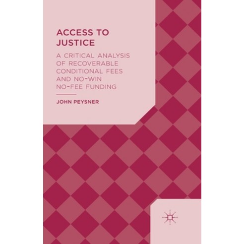 (영문도서) Access to Justice: A Critical Analysis of Recoverable Conditional Fees and No Win No Fee Funding Paperback, Palgrave MacMillan, English, 9781349484836