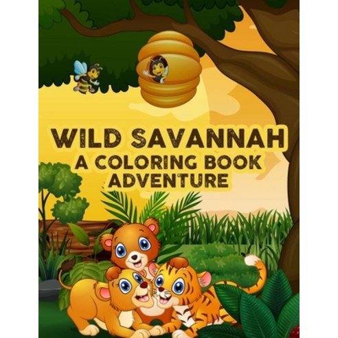 Wild Savannah A Coloring Book Adventure: Designs Of Safari Animals To Color Draw And More Kids Co... Paperback, Independently Published