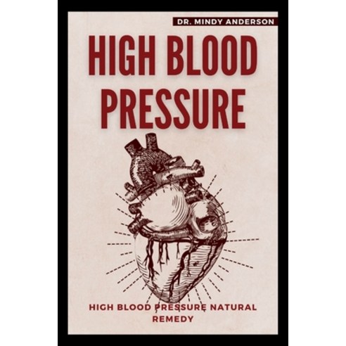 (영문도서) High Blood Pressure: High Blood Pressure Natural Remedy Paperback, Independently Published, English, 9798854701396