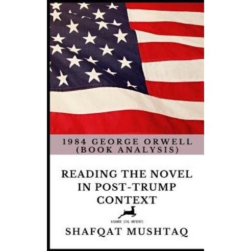 1984 George Orwell (Book Analysis): Reading the Novel in Post-Trump Context Paperback, Independently Published