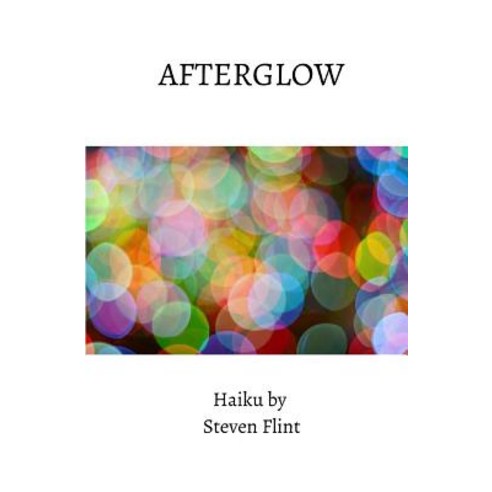 Afterglow: Haiku by Steven Flint Paperback, Independently Published ...