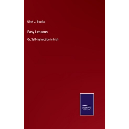 (영문도서) Easy Lessons: Or Self-Instruction in Irish Hardcover, Salzwasser-Verlag Gmbh, English, 9783752530971
