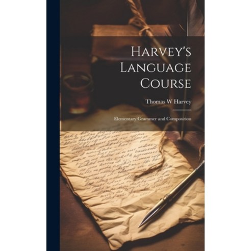 (영문도서) Harvey''s Language Course: Elementary Grammer and Composition Hardcover, Legare Street Press, English, 9781019447994