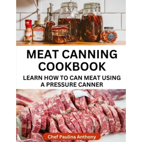 (영문도서) Meat Canning Cookbook Using Pressure Canning Method: Learn How To Preserve Meat Using A Meat ... Paperback, Independently Published, English, 9798872867210