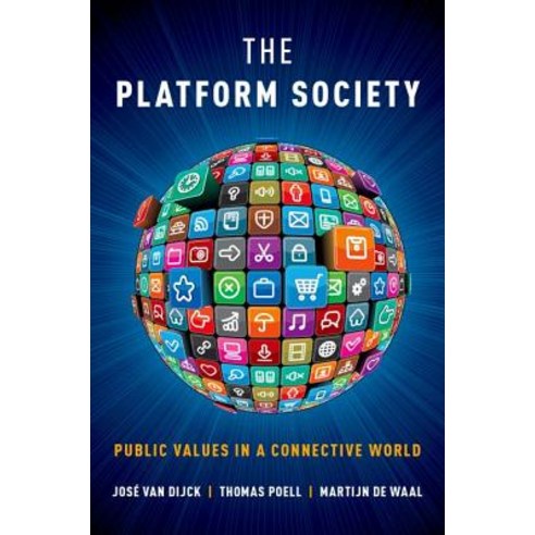 The Platform Society Public Values in a Connective World, Oxford University Press, USA