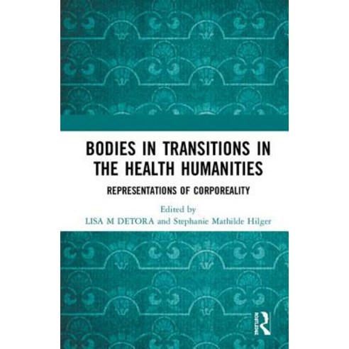 Bodies in Transition in the Health Humanities: Representations of Corporeality Hardcover, Routledge, English, 9780815356066