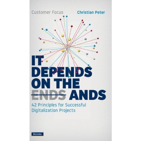 (영문도서) Customer Focus - It Depends on the Ands: 42 Principles for Successful Digitalization Projects Hardcover, Tredition Gmbh, English, 9783347512924