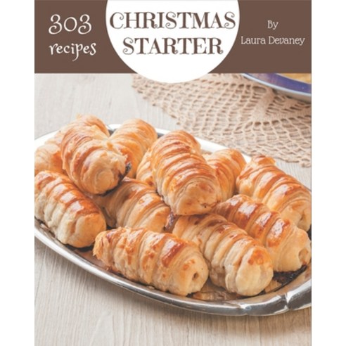 303 Christmas Starter Recipes: A Christmas Starter Cookbook You Will Love Paperback, Independently Published