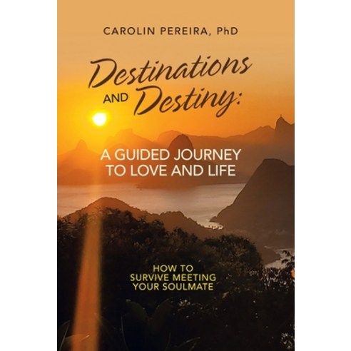 (영문도서) Destinations and Destiny: a Guided Journey to Love and Life: How to Survive Meeting Your Soul... Hardcover, Balboa Press, English, 9781982274139