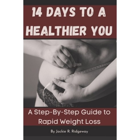 (영문도서) 14 Days to a Healthier: A Step-By-Step Guide to Rapid Weight Loss Paperback, Independently Published, English, 9798373675048