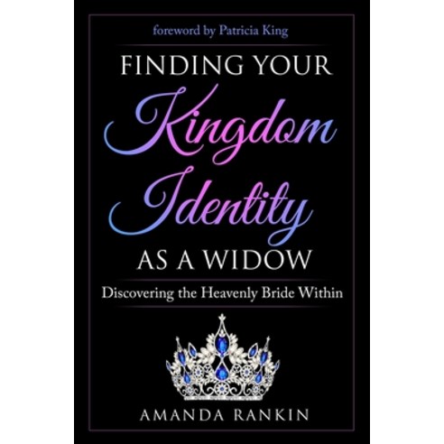 Finding Your Kingdom Identity as a Widow: Discovering the Heavenly Bride Within Paperback, Independently Published