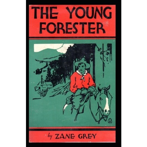 (영문도서) The Young Forester: Zane Grey (Westerns Classics Literature) [Annotated] Paperback, Independently Published, English, 9798526087650