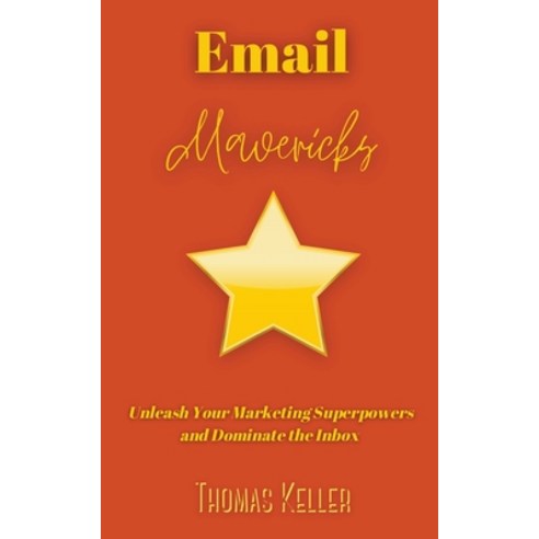 (영문도서) Email Mavericks: Unleash Your Marketing Superpowers and Dominate the Inbox Paperback, Lost Diamond Publishers, English, 9798223310662
