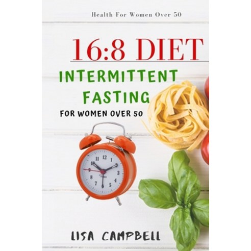 16: 8 DIET: Intermittent Fasting For Women Over 50 Paperback, Independently Published