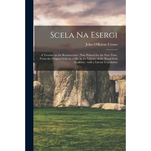 (영문도서) Scela Na Esergi: a Treatise on the Resurrection: Now Printed for the First Time From the Ori... Paperback, Legare Street Press, English, 9781015073739