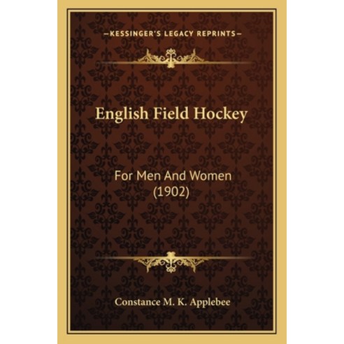 English Field Hockey: For Men And Women (1902) Paperback, Kessinger Publishing