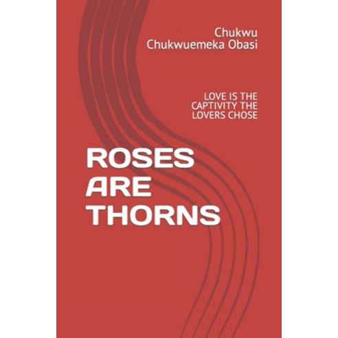 (영문도서) Roses Are Thorns: Love Is the Captivity the Lovers Chose Paperback, Independently Published, English, 9798362431297