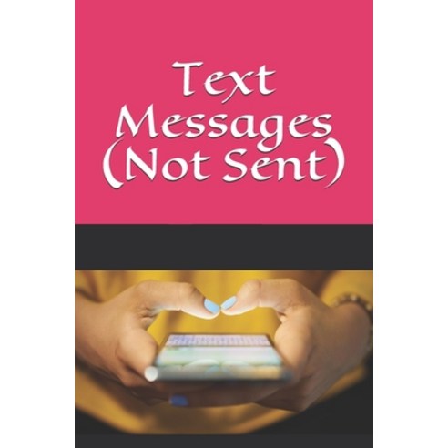 (영문도서) Text Messages Not Sent Paperback, Independently Published, English, 9798528479354