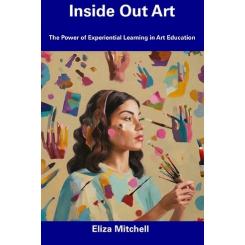 (영문도서) Inside Out Art: The Power of Experiential Learning in Art Education Paperback, Independently Published, English, 9798857264072