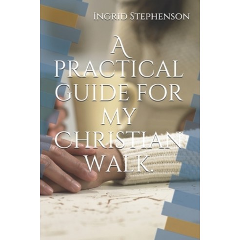 A practical guide for my Christian walk. Paperback, Independently Published, English, 9798697125656
