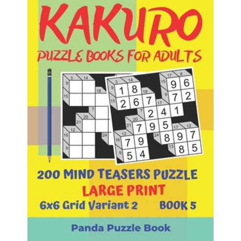 Kakuro Puzzle Books For Adults - 200 Mind Teasers Puzzle - Large Print - 6x6 Grid Variant 2 - Book 5... Paperback, Independently Published, English, 9781694154774