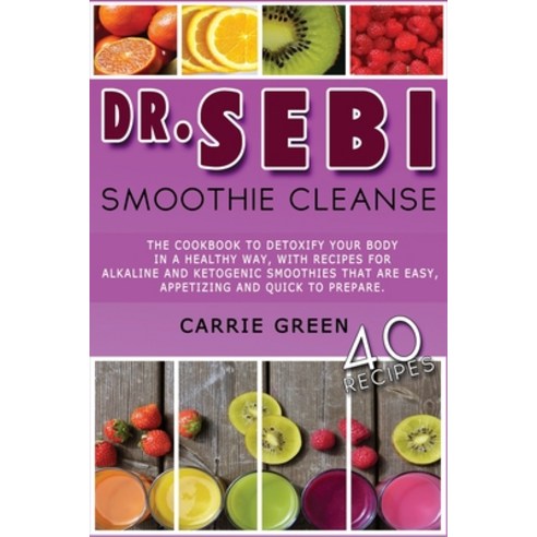 Dr. Sebi Smoothie Cleanse: The cookbook to detoxify your body in a healthy way with recipes for alk... Paperback, Independently Published, English, 9798732204575