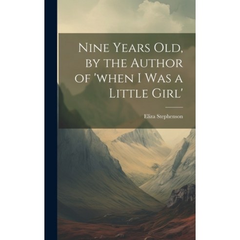 (영문도서) Nine Years Old by the Author of ''when I Was a Little Girl'' Hardcover, Legare Street Press, English, 9781021087423