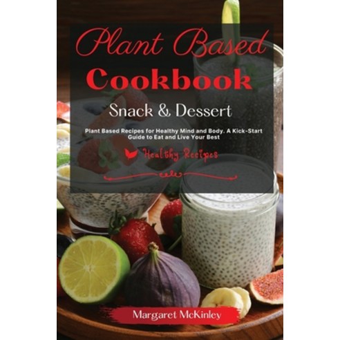 (영문도서) Plant Based Diet Cookbook - Snack and Dessert Recipes: Plant Based Recipes for Healthy Mind a... Paperback, Healthy Recipes, English, 9781801884877