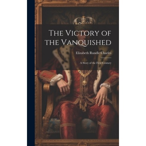 (영문도서) The Victory of the Vanquished; A Story of the First Century Hardcover, Legare Street Press, English, 9781020895180