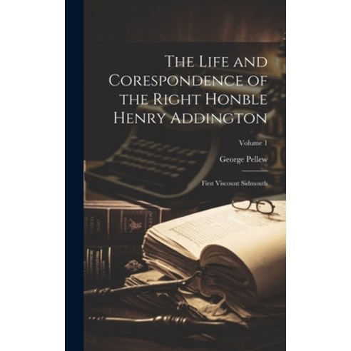 (영문도서) The Life and Corespondence of the Right Honble Henry Addington: First Viscount Sidmouth; Volu... Hardcover, Legare Street Press, English, 9781020311314