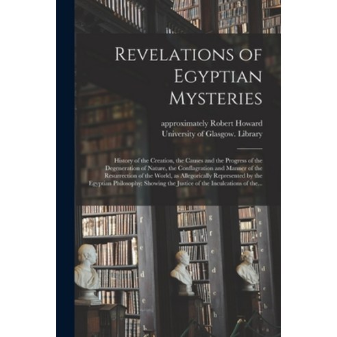 (영문도서) Revelations of Egyptian Mysteries [electronic Resource]: History of the Creation the Causes ... Paperback, Legare Street Press, English, 9781014284693