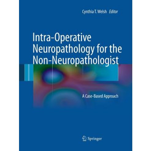 (영문도서) Intra-Operative Neuropathology for the Non-Neuropathologist: A Case-Based Approach Paperback, Springer, English, 9781493940455