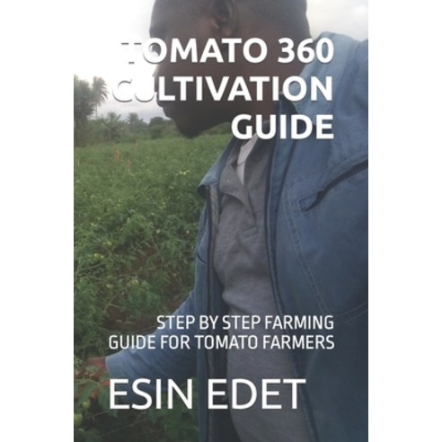 (영문도서) Tomato 360 Cultivation Guide: Step by Step Farming Guide for Tomato Farmers Paperback, Independently Published, English, 9798365452213