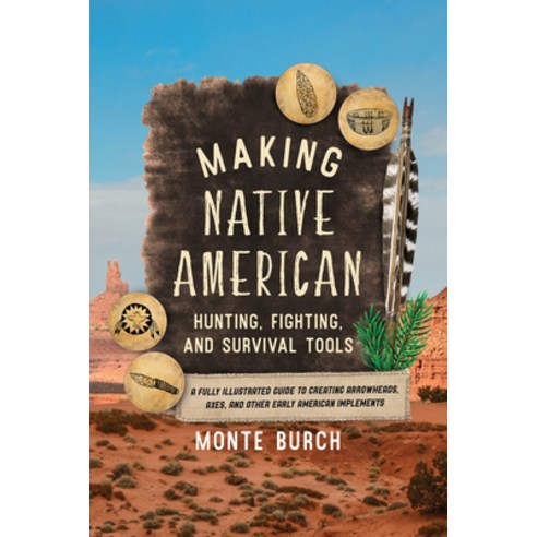 (영문도서) Making Native American Hunting Fighting and Survival Tools: A Fully Illustrated Guide to Cr... Paperback, Lyons Press, English, 9781493065530
