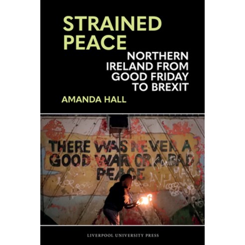 (영문도서) Strained Peace: Northern Ireland from Good Friday to Brexit Hardcover, Liverpool University Press, English, 9781835538104