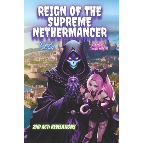 (영문도서) Reign of the Supreme Nethermancer (2nd Act: Revelations) Paperback, Independently Published, English, 9798863827865