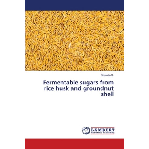 (영문도서) Fermentable sugars from rice husk and groundnut shell Paperback, LAP Lambert Academic Publis..., English, 9786205632529