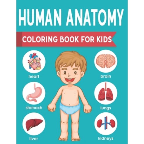 Human Anatomy Coloring Book For Kids: an Entertaining and Instructive Guide to the Human Body - Bone... Paperback, Independently Published, English, 9798560862664
