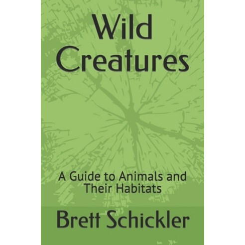 (영문도서) Wild Creatures: A Guide to Animals and Their Habitats Paperback, Independently Published, English, 9798371603999