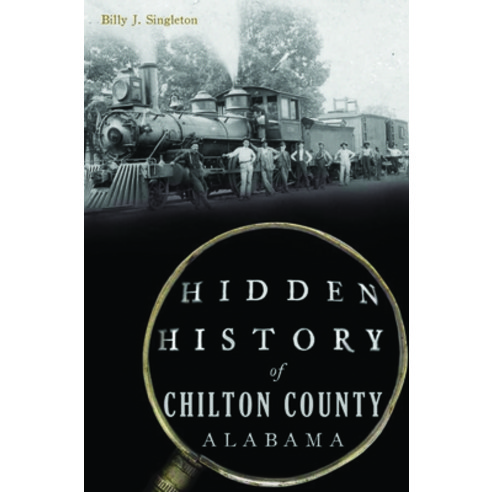 (영문도서) Hidden History of Chilton County Alabama Paperback, History Press, English, 9781467152174